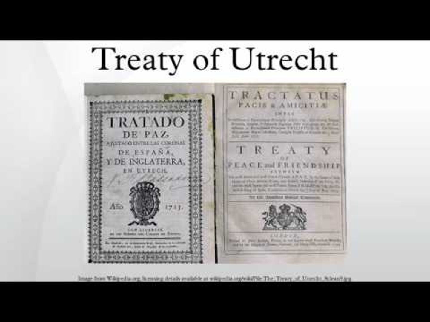 <p>1713, ended War of Spanish Succession between Louis XIV's France and the rest of Europe; prohibited joining of French and Spanish crowns; ended French expansionist policy; ended golden age of Spain; vastly expanded British Empire</p>