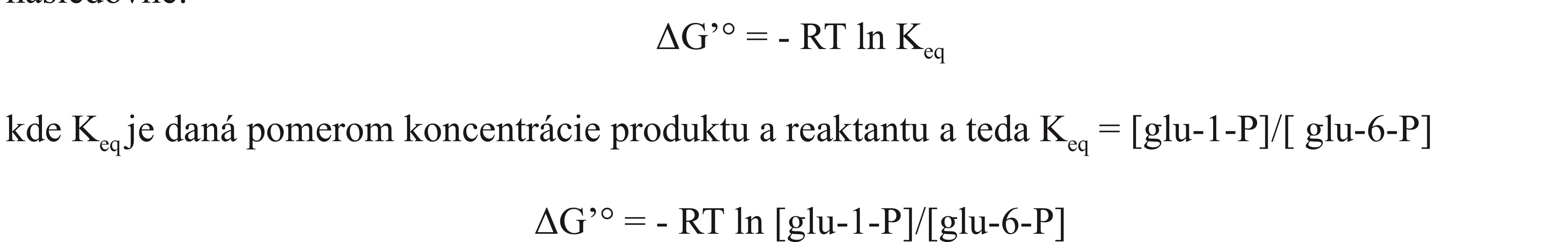 <ul><li><p>reverzibilná reakcia, ktorá prebieha v metabolickej ceste syntézy glykogénu z glukózy a naopak</p></li><li><p>za stavu, keď je energetická ponuka vyššia ako organizmus potrebuje na zabezpečovanie svojich potrieb, je prebytok energie ukladaný v zásobnom polysacharide glykogéne, odkiaľ môže byť energia v prípade potreby opätovne mobilizovaná</p></li><li><p>Glu-1-P má vyššiu energiu fosfátovej väzby než glu-6-P, pretože fosfát je viazaný na aldehydovom uhlíku, preto G pre reakciu smerujúcu vpravo je pozitívne a reakcia má spontánnu tendenciu prebiehať opačným smerom</p></li><li><p>To znamená, ak by reakcia začínala s rovnakou koncentráciou oboch zložiek, dochádzalo by ku konverzii glu-1-P na glu-6-P a v ekvilibriu by koncentrácia glu-6-P bola vyššia. Presný pomer môžeme vypočítať podľa rovnice</p></li></ul>