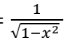 <p>1/(1-x²)<sup>(1/2)</sup></p>