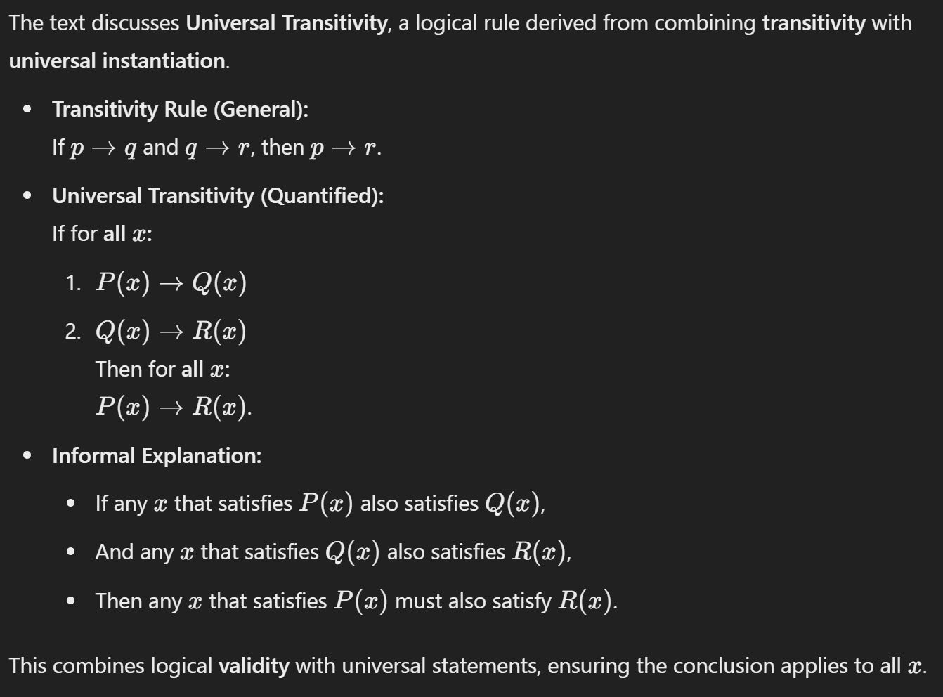 <p><strong>Universal Transitivity</strong>, a logical rule derived from combining <strong>transitivity</strong> with <strong>universal instantiation</strong>.</p><ul><li><p><strong>Transitivity Rule (General):</strong><br>Ifp→q and q→r, then p→r</p></li></ul><p></p>