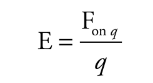 <p>The space is surrounded by a charge in which another charged particle experiences the force.</p><p><strong><em>E = F on q/ q</em></strong></p><p>It describes the electric field vector from the force vector on a positive charge.</p>