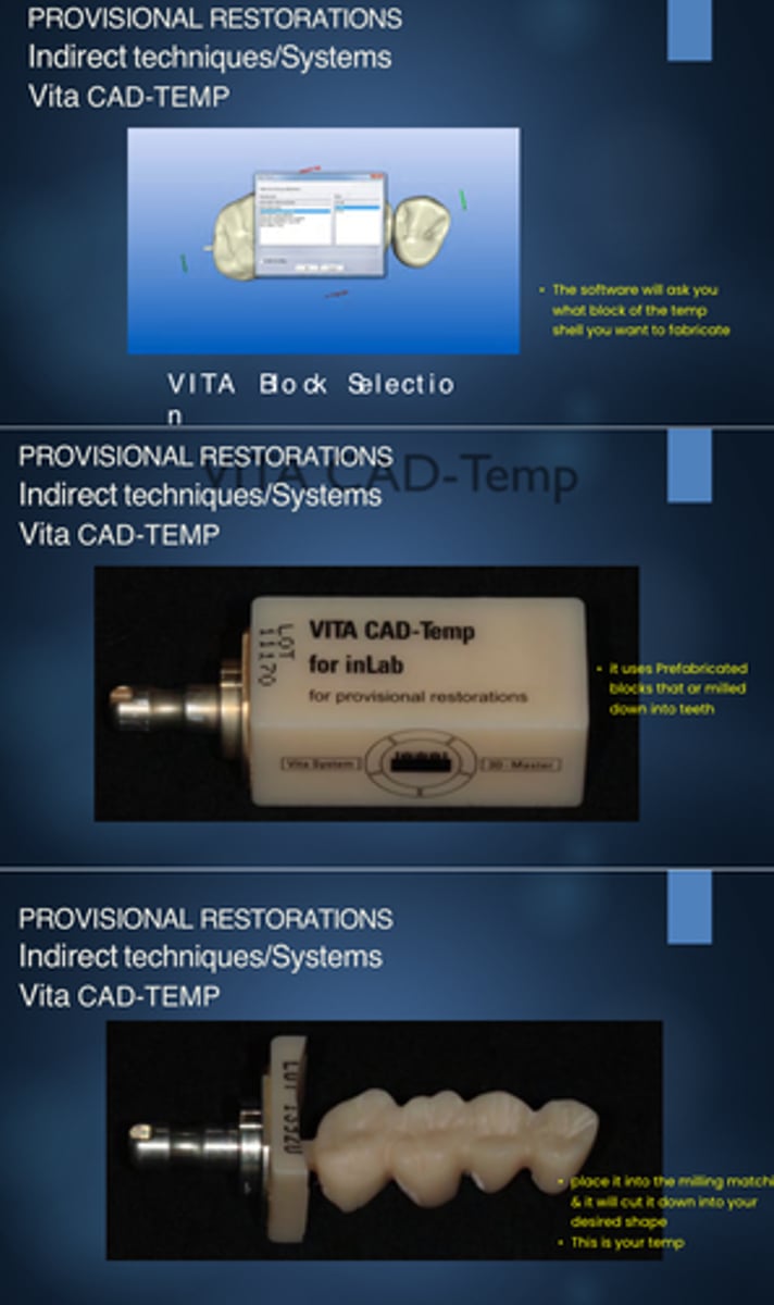 <p>These are the steps for creating a Provisional Crown using the _____ _____ _____ machine</p><p>- digital wax up (of how you want it to look)</p><p>- Vita block selection (prefabricated books that get milled down into teeth)</p><p>- Place it in the machine to be milled &amp; cut down into the desired shape you chose </p><p>- Provisional crown created</p><p>(Scan, Design, Mill, Refine)</p>