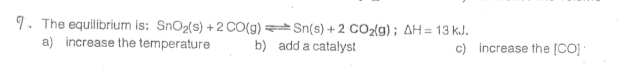 <p>describe the effect on the concentration of the bold substance by the following changes. Write INC for increase, DEC for decrease, and NC for no change</p>