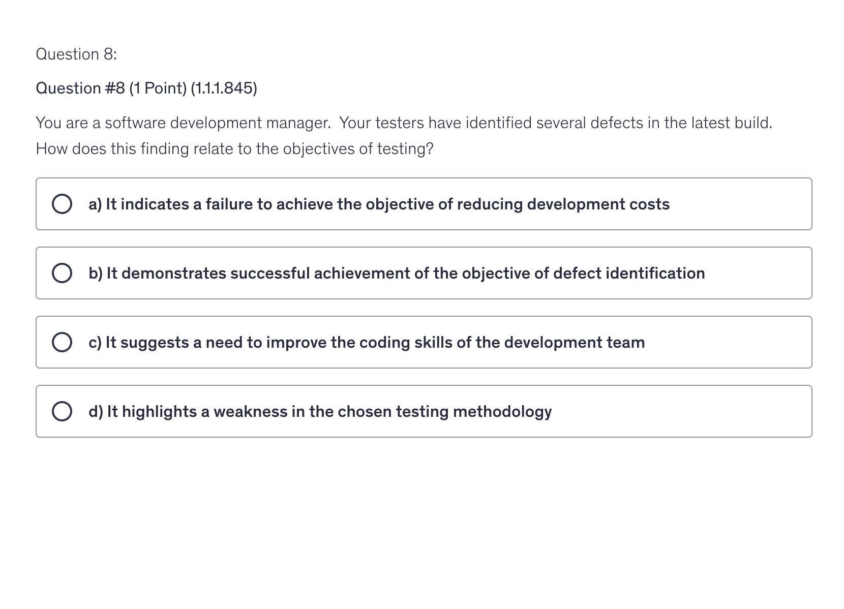 <p>You are a software development manager. Your testers have identified several defects in the latest build. How does this finding relate to the objectives of testing?</p>