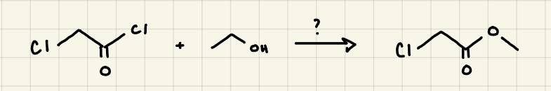 ClCH2COCl and CH3CH2OH + ? →
