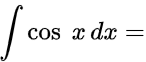 ∫cos(x) dx =