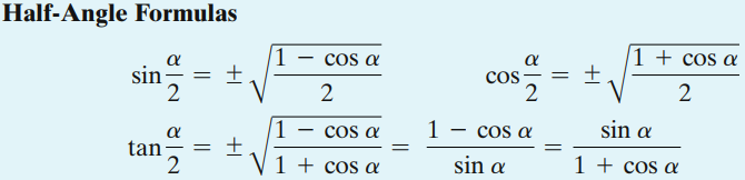 <p><span style="font-family: Times New Roman, serif">The ± symbol in each formula does not mean that there are two possible</span></p><p><span style="font-family: Times New Roman, serif">values for each function. Instead, the ± indicates that you must determine</span></p><p><span style="font-family: Times New Roman, serif">the sign of the trigonometric function, + or -, based on the quadrant in which</span></p><p><span style="font-family: Times New Roman, serif">the half-angle a/2 </span>lies.</p>