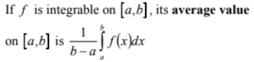 If f is integrable on [a, b], its average value on [a, b] is 1/(b - a) ∫ from a to b of f(x)dx.