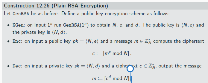 <p>that one cannot compute the private key from the public key dure to hardness of factoring</p><p>Plain RSA is deterministic, hence it cannot be CPA-secure</p>