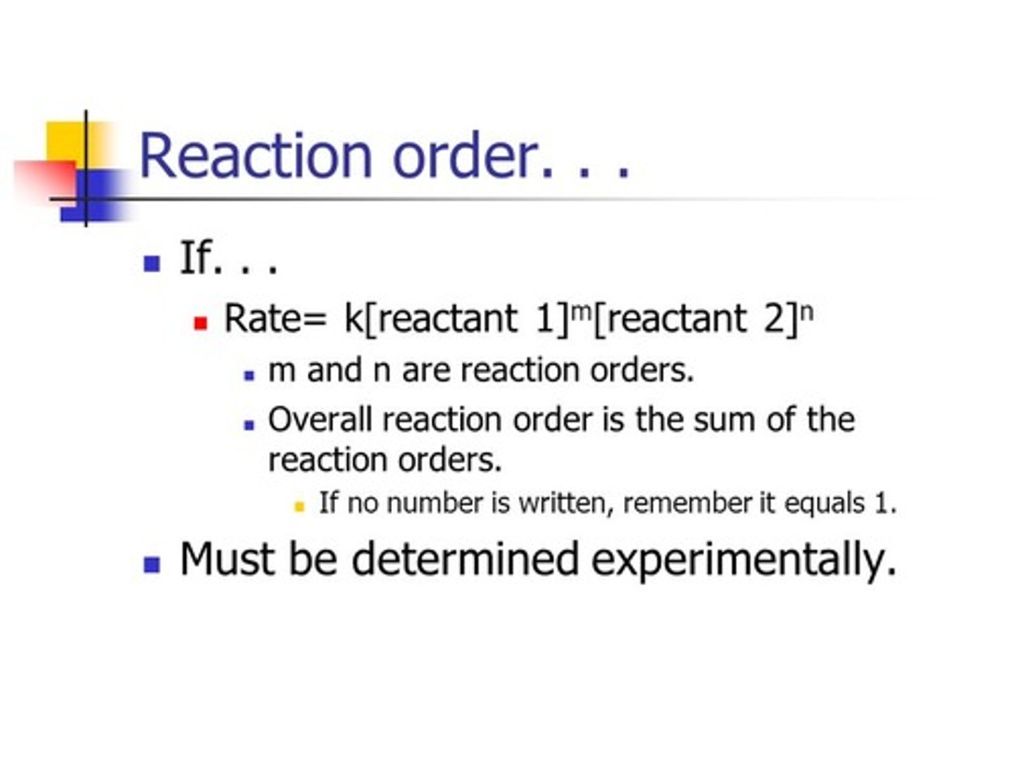 <p>False. Reaction Order must be determined experimentally.</p>