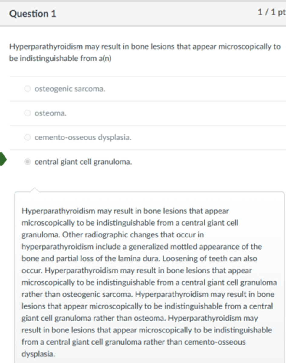 <p>central giant cell granuloma.</p><p>Hyperparathyroidism may result in bone lesions that appear microscopically to be indistinguishable from a central giant cell granuloma. Other radiographic changes that occur in hyperparathyroidism include a generalized mottled appearance of the bone and partial loss of the lamina dura. Loosening of teeth can also occur. Hyperparathyroidism may result in bone lesions that appear microscopically to be indistinguishable from a central giant cell granuloma rather than osteogenic sarcoma. Hyperparathyroidism may result in bone lesions that appear microscopically to be indistinguishable from a central giant cell granuloma rather than osteoma. Hyperparathyroidism may result in bone lesions that appear microscopically to be indistinguishable from a central giant cell granuloma rather than cemento-osseous dysplasia.</p>