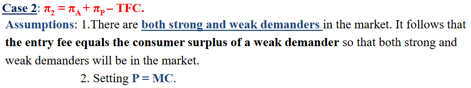 <p>There are both strong and weak demanders in the market. It follows that the entry fee equals the consumer surplus of a weak demander so that both strong and weak demanders will be in the market</p>