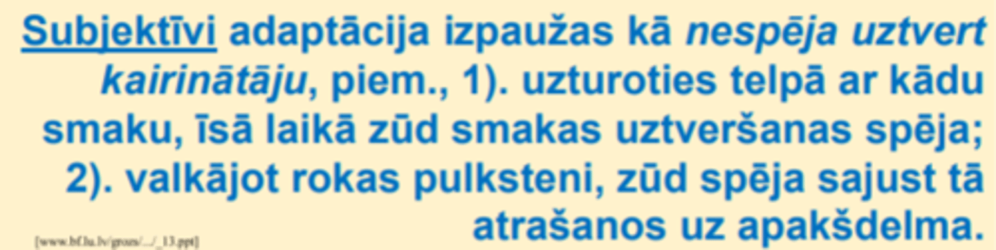 <p>Parasti pilnīga adaptācija norit ātri, bet nepilnīga - lēni.</p><p>- Pilnīgi adaptējas piem., ožas receptori un taustes receptori ādā.</p>