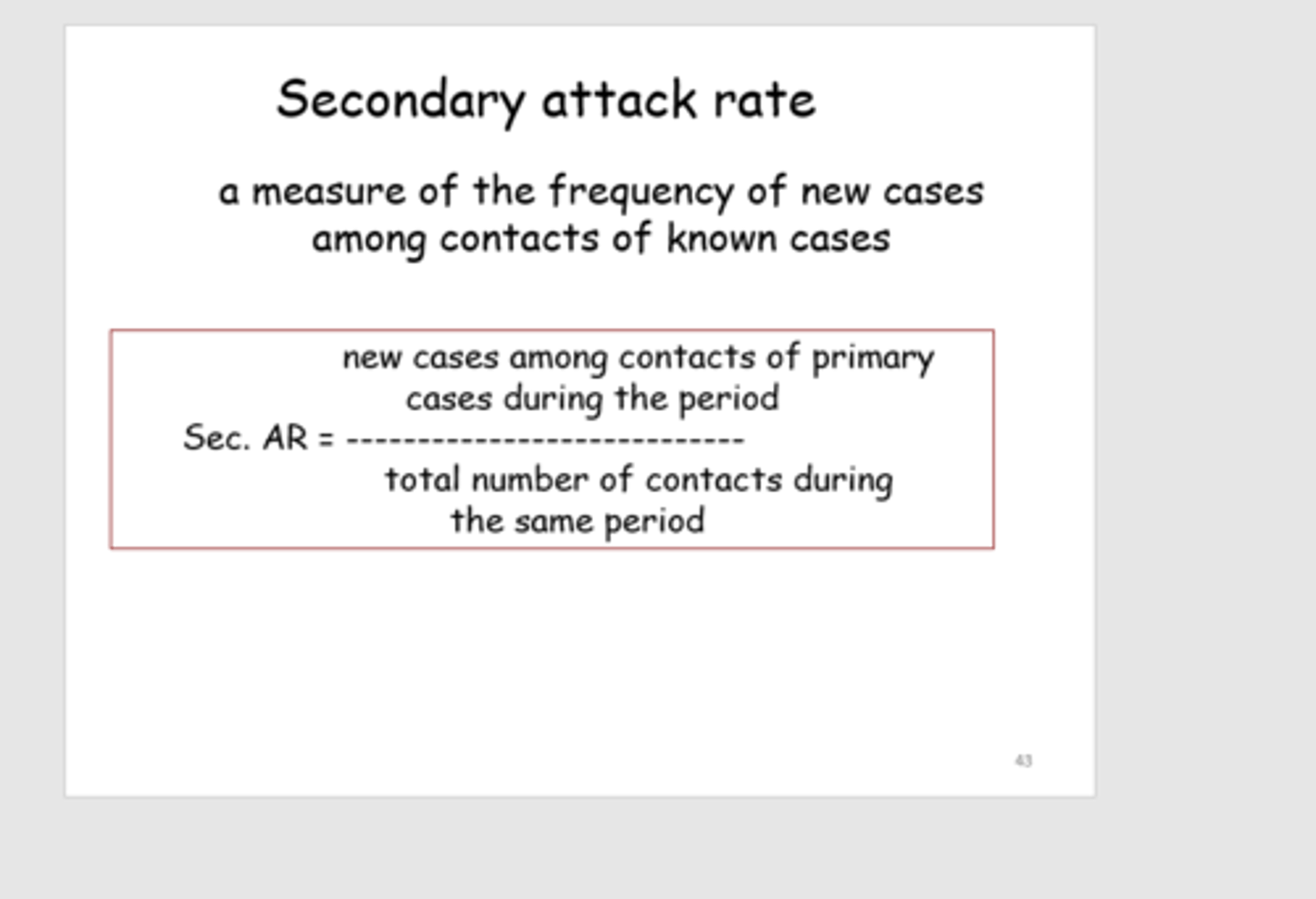 <p>§the total number of new cases among contacts divided by the total number of contacts</p><p>•Contacts: those in contact with persons who became ill following exposure to the initial source</p>