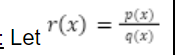 <p>Let r(x) = p(x) / q(x)<br><br>When is there a Slant Asymptote</p>