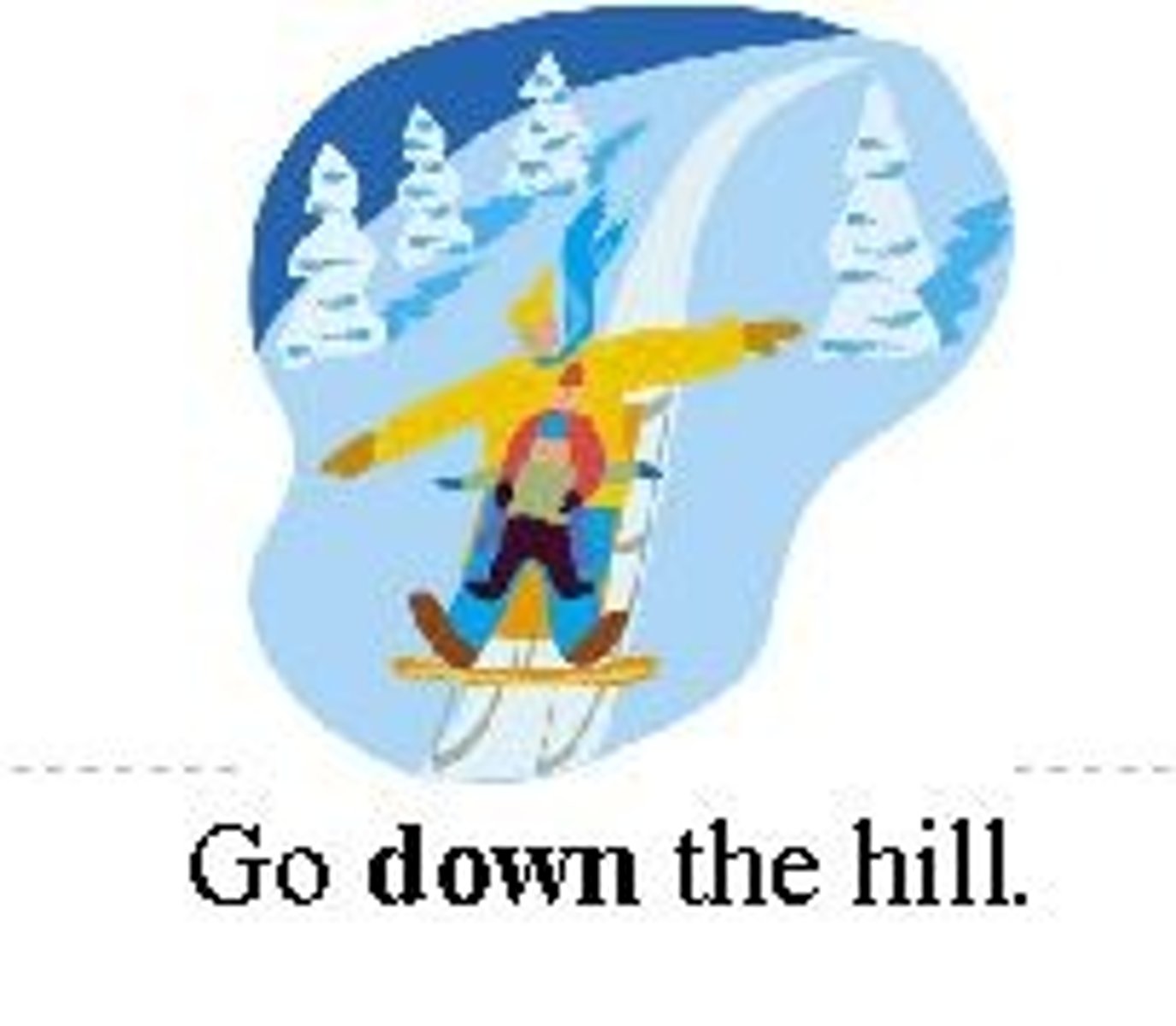 <p>...Go DOWN the hill.</p>