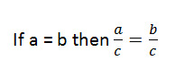 if a = b and c is not equal to 0, then a/c = b/c