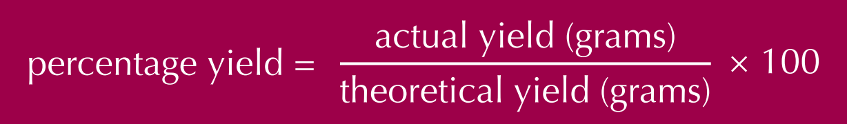 <p>Percentage yield = Actual yield (g) <strong>÷</strong> Theoretical yield (g) <strong>×</strong> 100%</p>