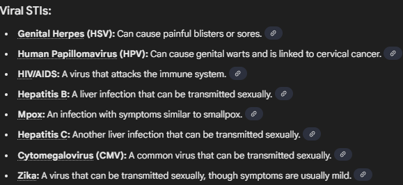 <ol><li><p>genetial herpes (HSV)</p></li><li><p>human papillomavirus (HPV)</p></li><li><p>HIV/AIDs</p></li><li><p>HBV</p></li><li><p>HCV</p></li><li><p>cytomegalovirus (CMV)</p></li><li><p>Mpox</p></li><li><p>Zika</p><p></p></li></ol><p></p>