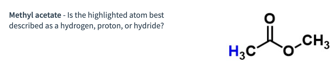 Methyl acetate - Is the highlighted atom best described as a hydrogen, proton, or hydride?