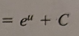 <p>e^u + C</p>
