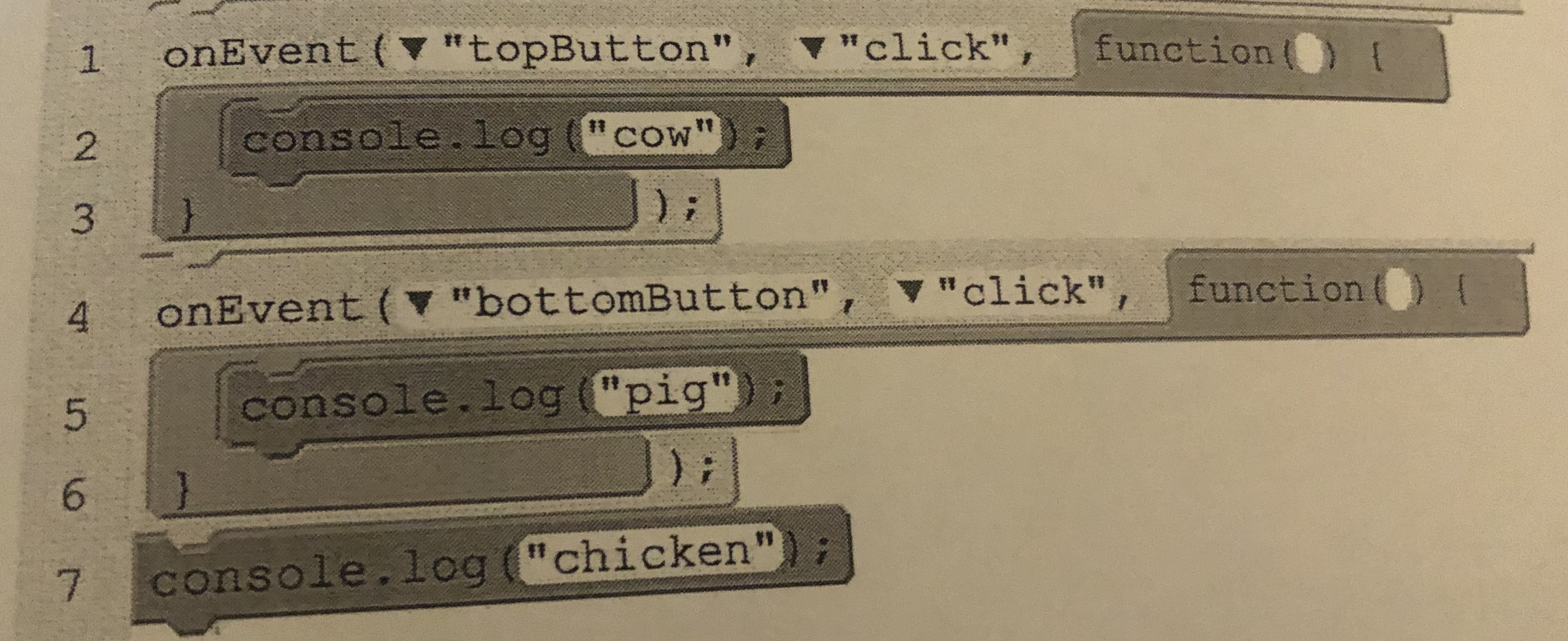 <p>The following program is run. Then the user clicks the “bottomButton” once ad then clicks the “topButton” once. What will be displayed in the console?</p><p>A.) cow pig chicken</p><p>B.) cow chicken pig</p><p>C.) pig cow chicken</p><p>D.) chicken pig cow</p>
