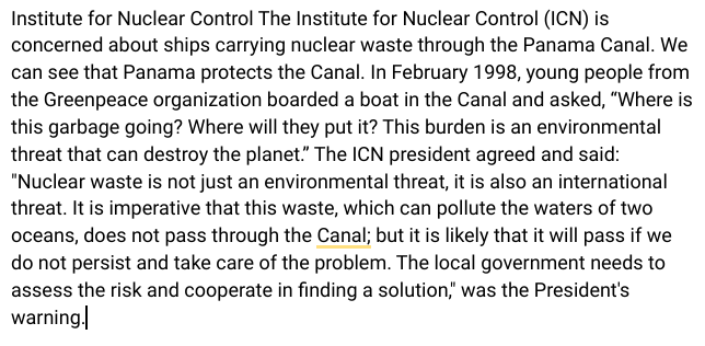 Read this article and choose the correct answer. 

**Instituto para el Control Nuclear El Instituto para el Control Nuclear (ICN) se preocupa por los barcos que llevan residuos nucleares (nuclear waste) por el Canal de Panamá.  Podemos ver que Panamá protege el Canal. En febrero de 1998, unos jóvenes de la organización Greenpeace, abordaron (board) un barco en el Canal y preguntaron: «¿Adónde va esta basura? ¿Dónde la pondrán? Esta carga es una amenaza ambiental que puede destruir el planeta». El presidente del ICN estuvo de acuerdo y dijo: «Los residuos nucleares no son solamente una amenaza ambiental, son también una amenaza internacional. Es imprescindible que esta basura, que puede contaminar las aguas de dos océanos, no pase por el Canal; pero es probable que pasen si no persistimos y nos encargamos del problema. Es necesario que el gobierno local evalúe el riesgo y coopere para encontrar una solución», fue la advertencia del Presidente.** 

 %%El instituto se encarga de________%%

(The institution is responsible for ___)