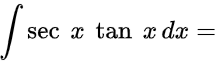 ∫sec(x) tan(x) dx =