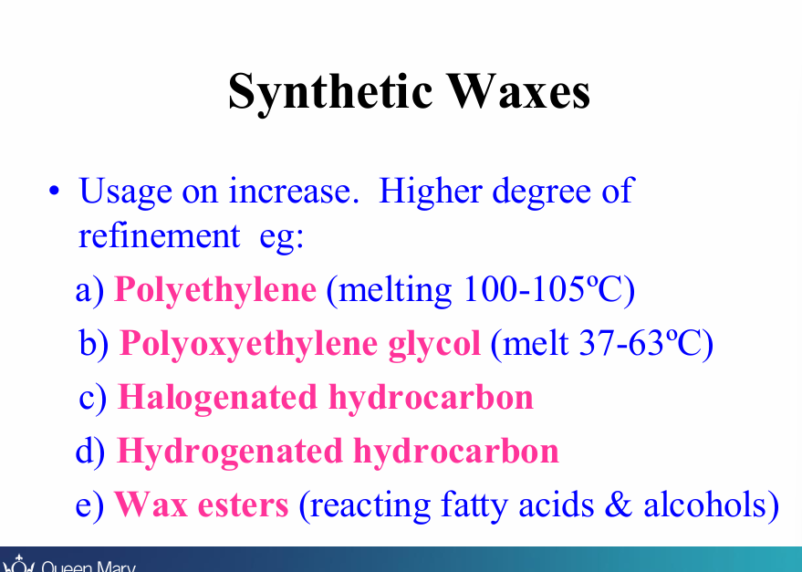 <ul><li><p><strong>Polyethylene</strong></p></li><li><p><strong>Polyoxyethylene glycol</strong></p></li><li><p>Halogenated hydrocarbon</p></li><li><p>Hydrogenated hydrocarbon</p></li><li><p>W<strong>ax esters</strong> - (reacting fatty acids and alcohols)</p></li></ul><p></p>