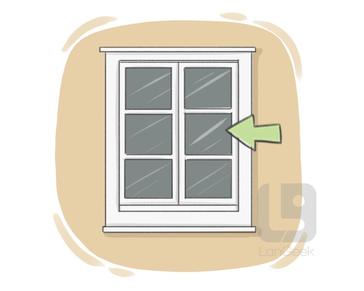 <p>A single sheet of glass in a window or door.</p>