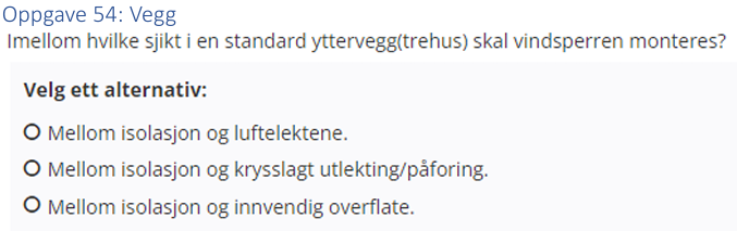 <p>(Vegg: bank) Imellom hvilke sjikt i en standard yttervegg (trehus) skal vindsperren monteres? </p>