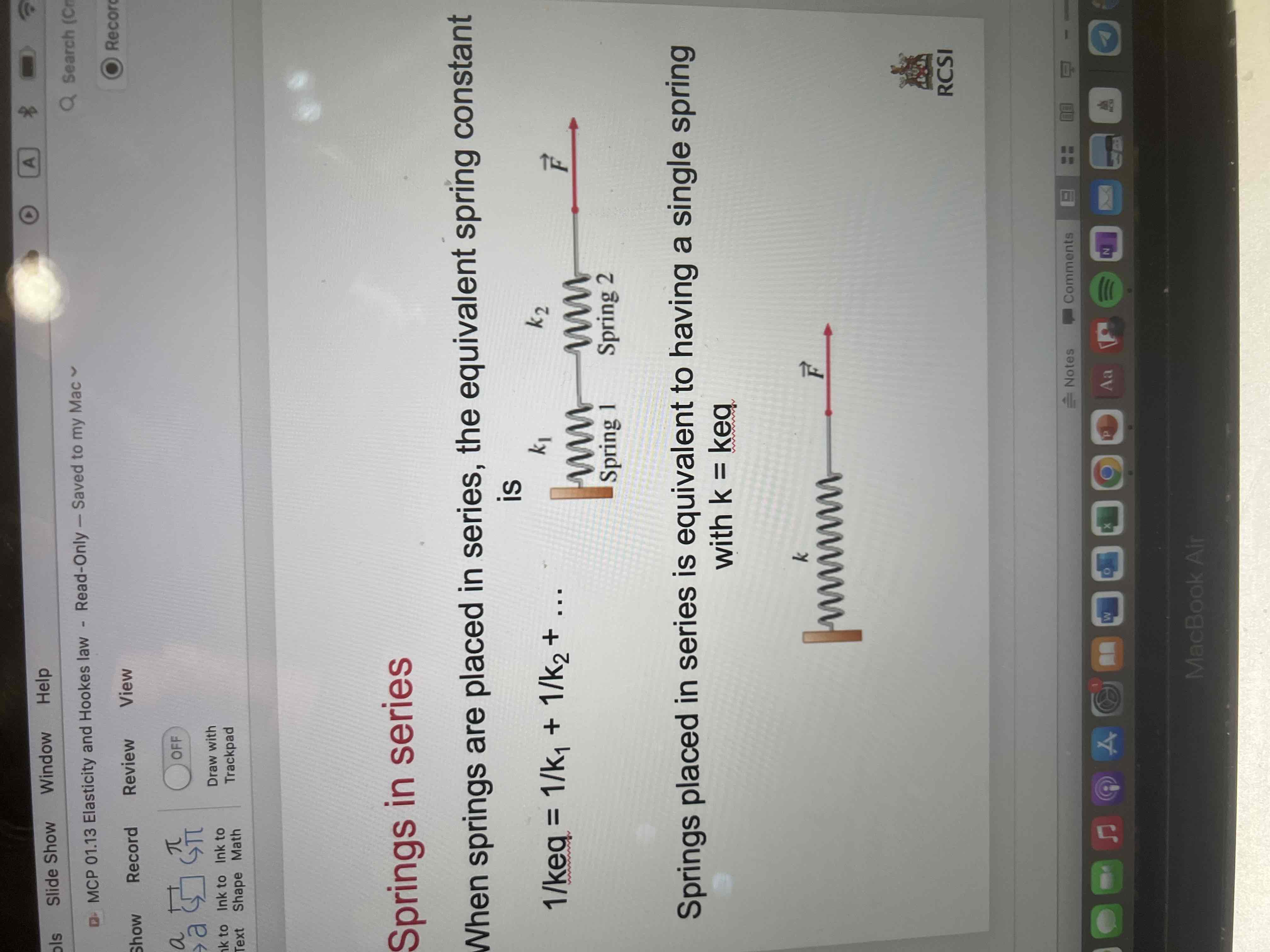 <p>The equivalent spring constant is 1/keq= 1/k1 + 1/k2 </p><p>Springs places in series is equivalent to having a single spring with k=keq</p>