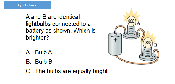 <p><span><span>A and B are identical</span></span><br><span><span>lightbulbs connected to a</span></span><br><span><span>battery as shown. Which is</span></span><br><span><span>brighter?</span></span></p>