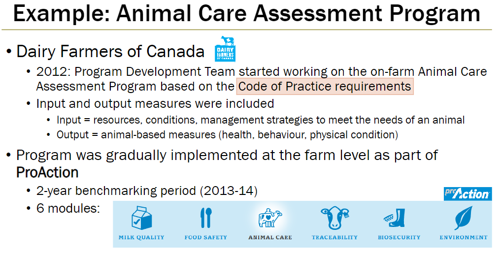 <p><strong>Program Development</strong><br> 2012: Program Development Team started working on program based on Code of Practice requirements</p><p><strong>Assessment Measures</strong><br> Input measures = resources, conditions, management strategies to meet animal needs<br> Output measures = animal-based measures such as health, behaviour, and physical condition</p><p><strong>Implementation</strong><br> Gradually implemented at farm level as part of ProAction program<br> 2-year benchmarking period: 2013–2014</p><p><strong>Program Structure</strong><br> Consists of 6 modules: Milk quality, food safety, animal care, traceability, biosecurity, environment</p>