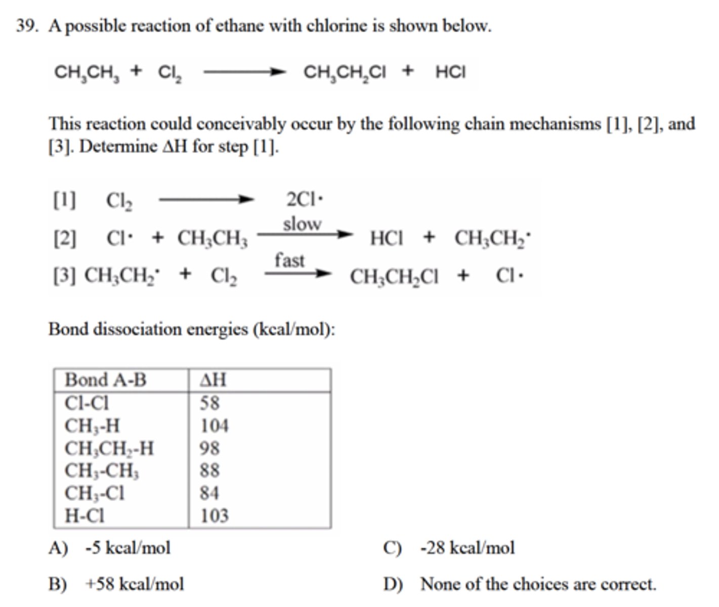 <p>Determine ∆H for step 1</p><p>A) -5 kcal/mol</p><p>C) -28 kcal/mol</p><p>B) +58 kcal/mol</p><p>D) None of the choices are correct.</p>