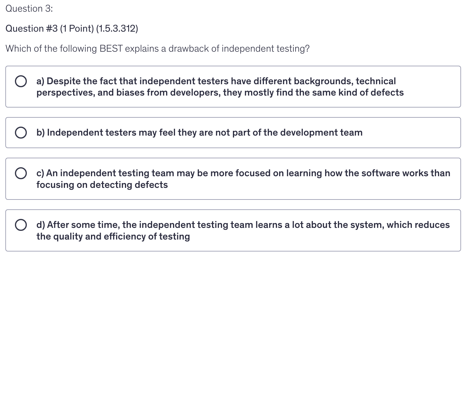 <p>Which of the following BEST explains a drawback of independent testing?</p>