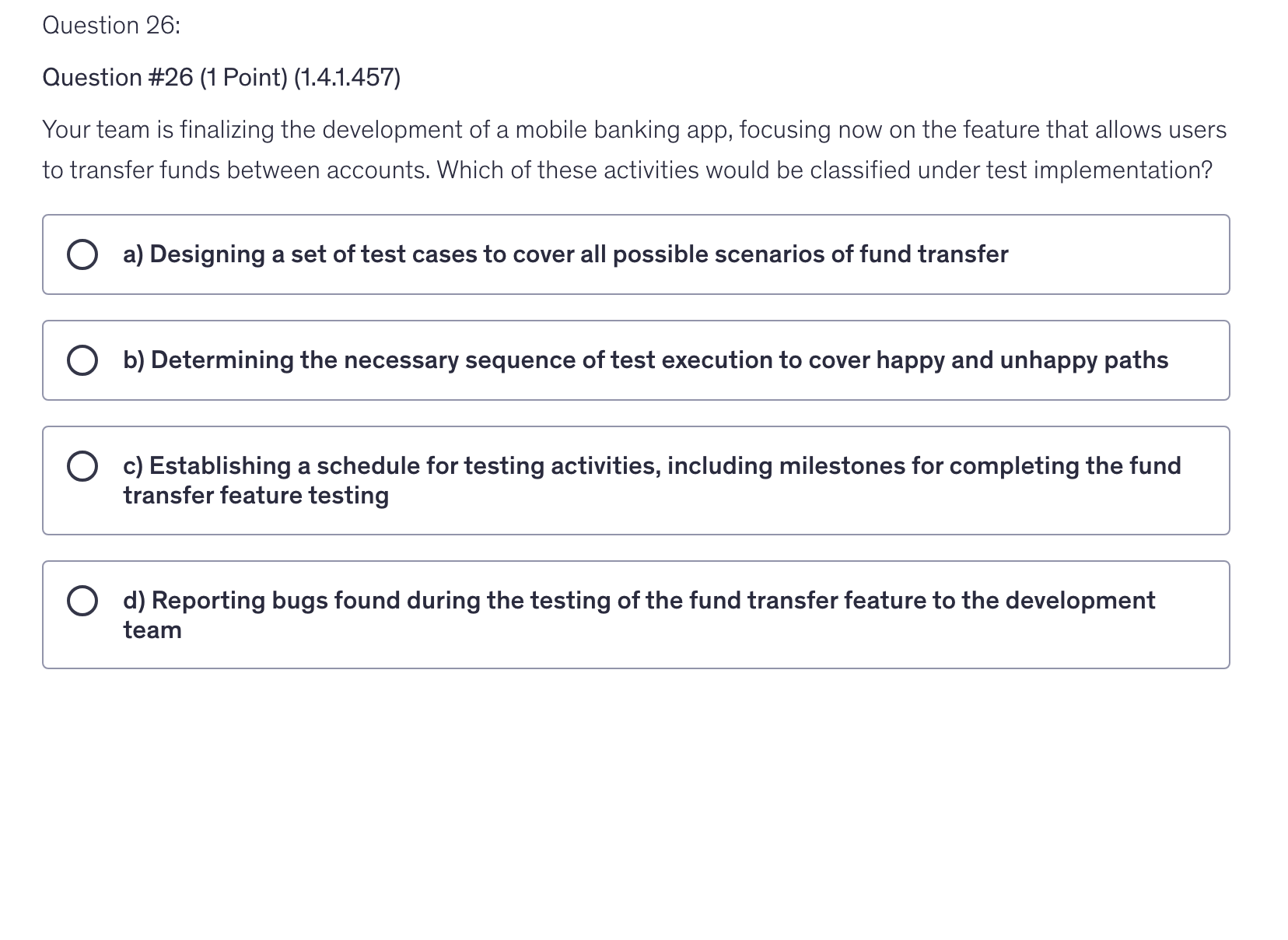 <p>Your team is finalizing the development of a mobile banking app, focusing now on the feature that allows users to transfer funds between accounts. Which of these activities would be classified under test implementation?</p>
