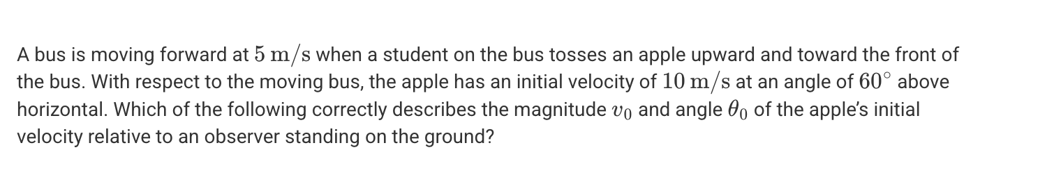 <p>A. v<sub>0</sub> > 10 m/s and θ<sub>0</sub> = 60 degrees</p><p>B. v<sub>0</sub> > 10 m/s and θ<sub>0</sub> < 60 degrees</p><p>C. v<sub>0</sub> < 10 m/s and θ<sub>0</sub> = 60 degrees</p><p>D. v<sub>0</sub> < 10 m/s and θ<sub>0</sub> < 60 degrees</p>