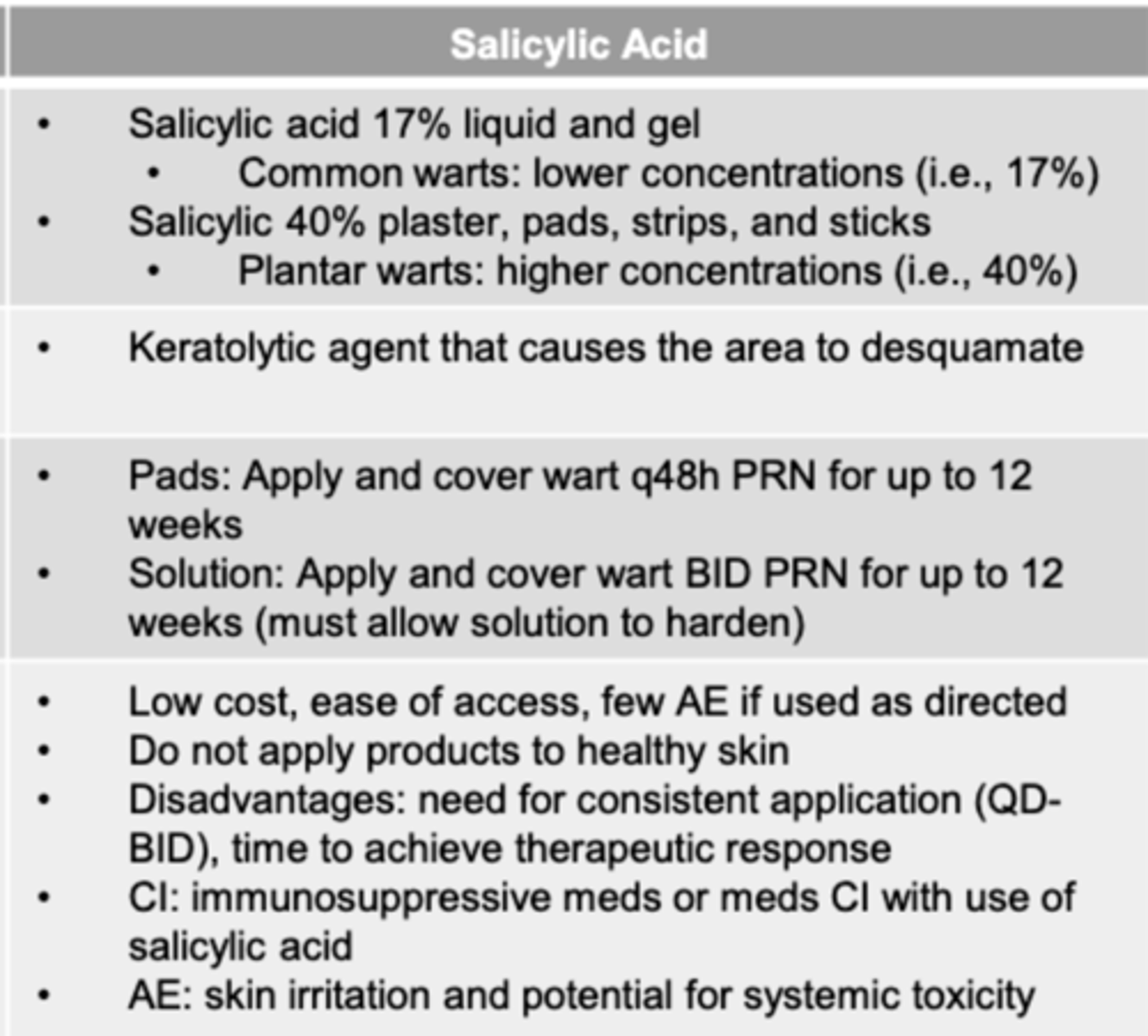 <p>Keratolytic agent that causes the area to desquamate.</p><p>17% = common warts</p><p>40%= plantar warts </p>