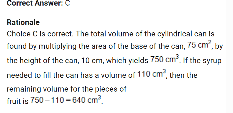 <p>first you find the volume of the whole can by multiplying the area  of the base of the can times the height given then subtract the volume of the syrup to get the volume of the fruit <br><br>You can use ether formula just use this one because we were given the base area</p>