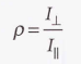  The ratio of the intensities of the scattered light with polarizations perpendicular and parallel to the plane of polarization of the incident radiation