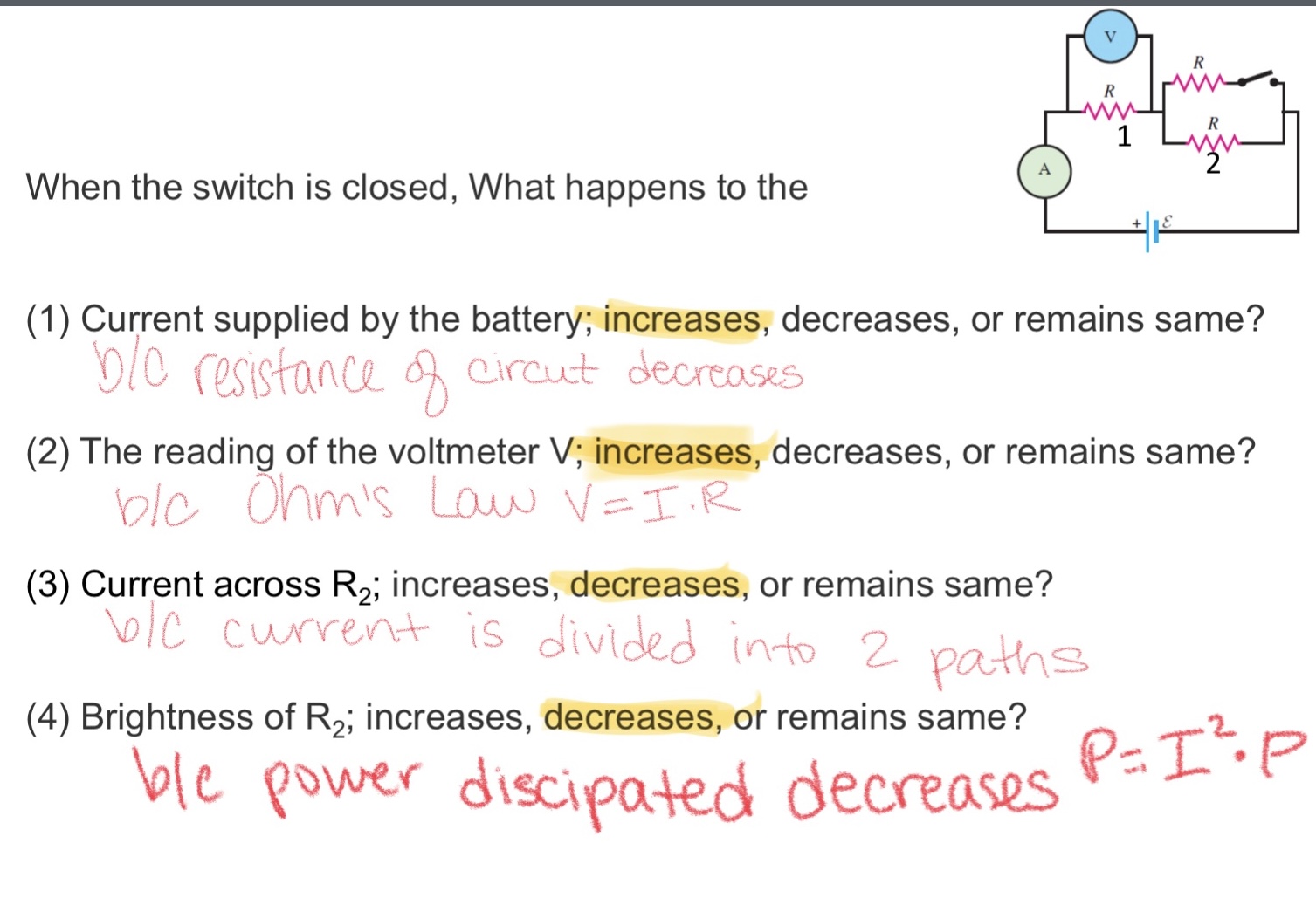 <p>When the switch is closed, What happens to the</p><p>(1) Current supplied by the battery; increases, decreases, or remains same?</p><p>(2) The reading of the voltmeter V; increases, decreases, or remains same?</p><p>(3) Current across R2; increases, decreases, or remains same?</p><p>(4) Brightness of R2; increases, decreases, or remains same?</p>