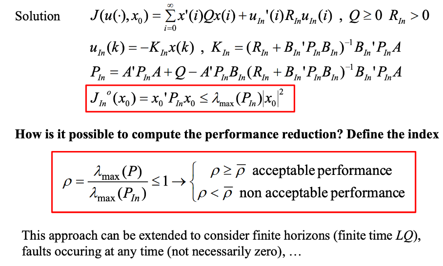 <p>Actuators are put into two sets:</p><ul><li><p>In (actuators working)</p></li><li><p>If (actuators in fault)</p></li></ul><p>The LQ-formulas are used only for the actuators in the working set. </p><p></p><p>The performance deterioration can be computed by dividing the maximum lambda for all actuators with the maximum lambda for the subset of working actuators. </p><p>If that value is lower than the mean, it is not acceptable performance. </p><p></p>