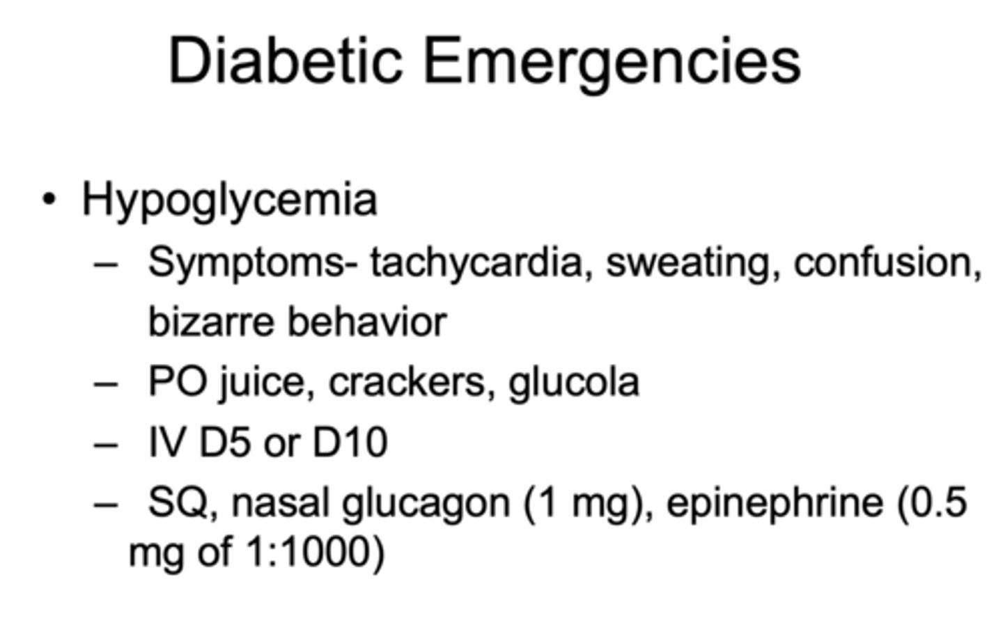 <p>- PO juice, crackers, glucola</p><p>- IV D5 or D10</p><p>- SQ, nasal glucagon (1 mg), epinephrine (0.5 mg of 1:1000)</p>