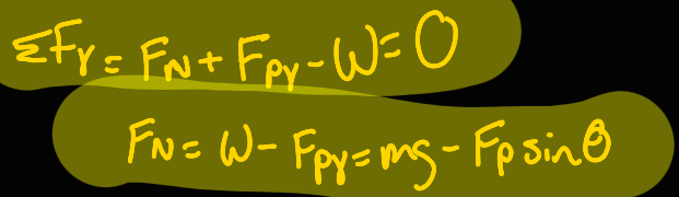 <p>(simga)Fy = Fn + Fpy - W = 0</p><p>Fn = W - Fpy</p><p> mg-Fpsin0</p>