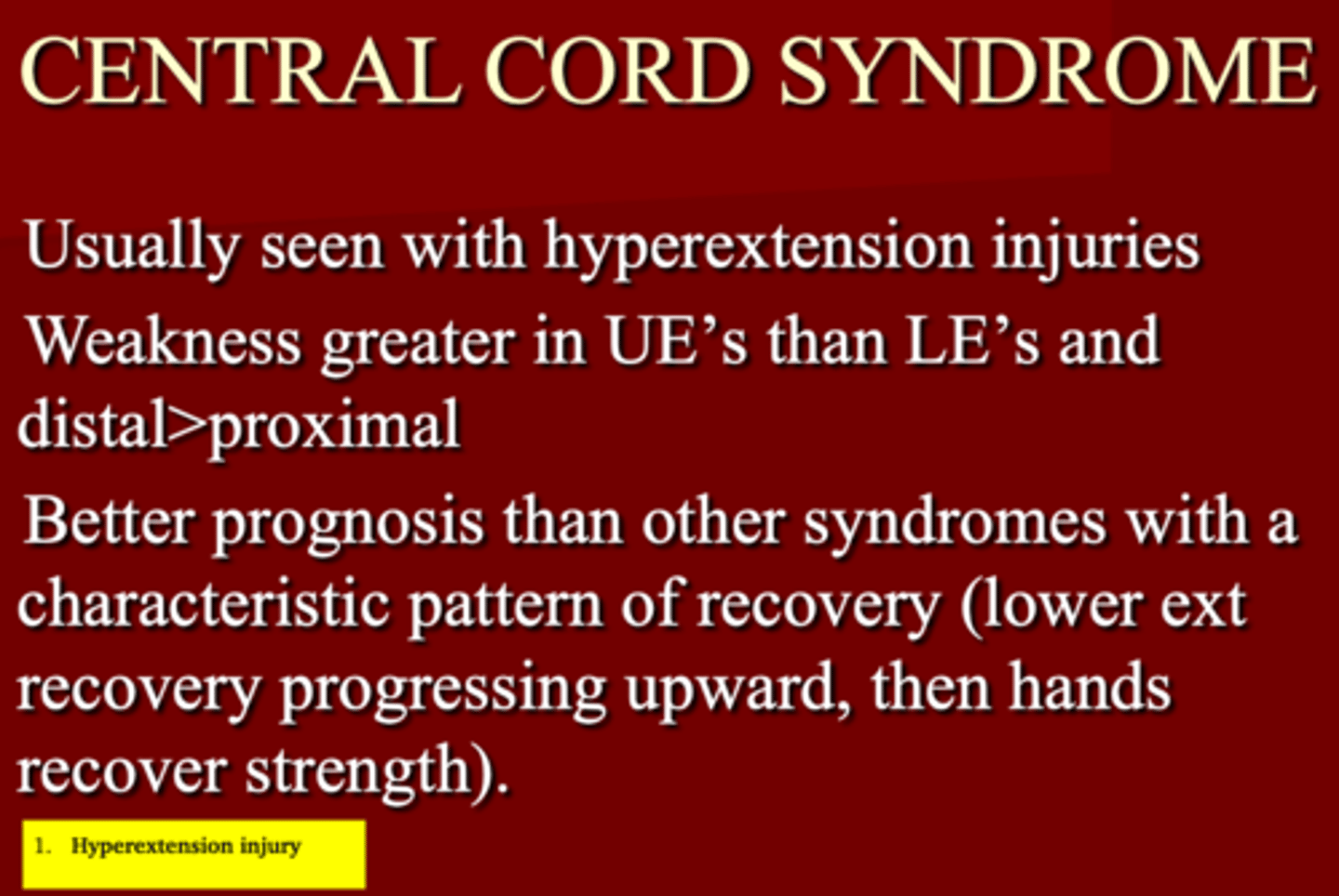 <p>1. Hyperextension injuries </p><p>2. More Weakness UE &amp; distally </p><p>3. Better prognosis with LE recovery progressing upward , then hands recover strength </p>