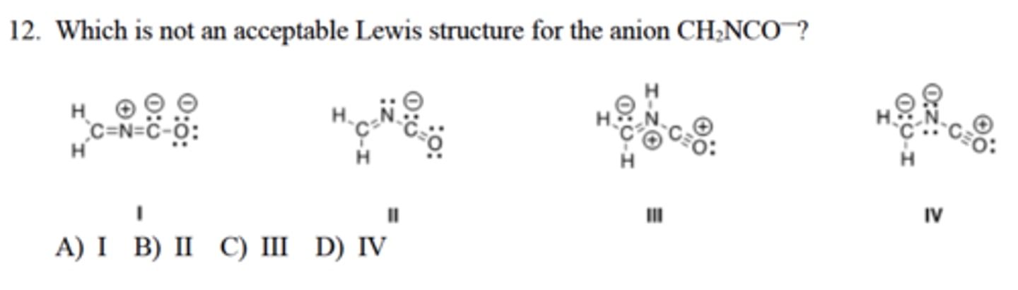 <p>Which is not an acceptable Lewis structure for the anion CH2NCO—?</p><p>A) I</p><p>B) II</p><p>C) III</p><p>D) IV</p>