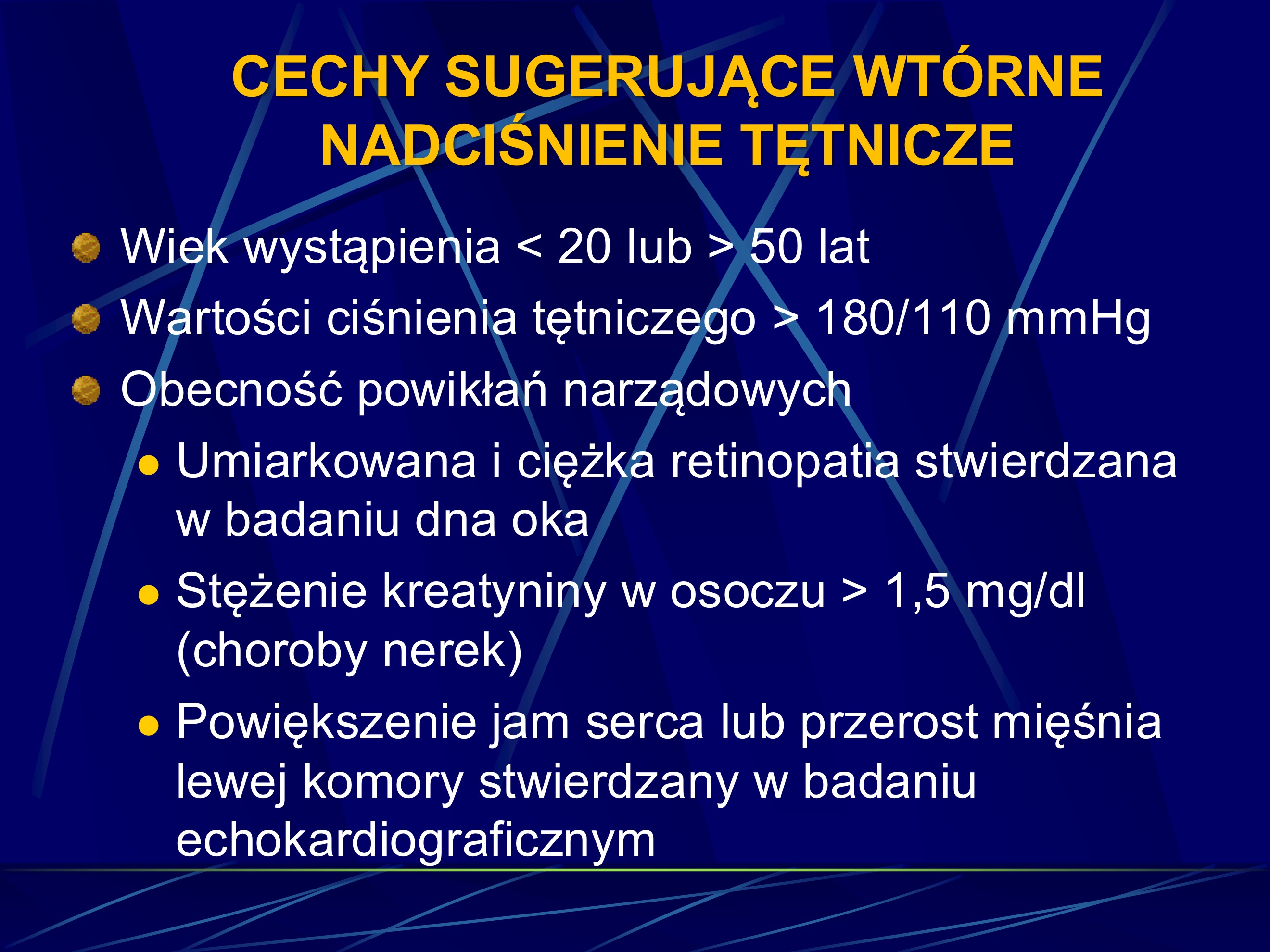 <p>Wiek wystąpienia < 20 lub > 50 lat</p><p>Wartości ciśnienia tętniczego > 180/110 mmHg</p><p>Obecność powikłań narządowych</p><p><span data-name="black_circle" data-type="emoji">⚫</span> Umiarkowana i ciężka retinopatia stwierdzana</p><p>w badaniu dna oka</p><p><span data-name="black_circle" data-type="emoji">⚫</span> Stężenie kreatyniny w osoczu > 1,5 mg/dl</p><p>(choroby nerek)</p><p><span data-name="black_circle" data-type="emoji">⚫</span> Powiększenie jam serca lub przerost mięśnia</p><p>lewej komory stwierdzany w badaniu</p><p>echokardiograficznym</p><p></p><p>Obecność innych cech wskazujących na</p><p>wtórny charakter nadciśnienia</p><p><span data-name="black_circle" data-type="emoji">⚫</span> Samoistna hipokaliemia (hiperaldosteronizm) » bo aldosteron zatrzymuje sód (wyrównanie tego przez wydalanie potasu i jonów wodorowych z moczem)</p><p><span data-name="black_circle" data-type="emoji">⚫</span> Szmery naczyniowe słyszalne nad jamą</p><p>brzuszną (zwężenie tętnicy nerkowej)</p><p><span data-name="black_circle" data-type="emoji">⚫</span> Zmienne wartości ciśnienia tętniczego ze</p><p>współistniejącą tachykardią, drżeniem</p><p>mięśniowym i nadmierną potliwością (guz</p><p>chromochłonny)</p><p>Słaba odpowiedź na skuteczne zazwyczaj</p><p>leczenie hipotensyjne</p>