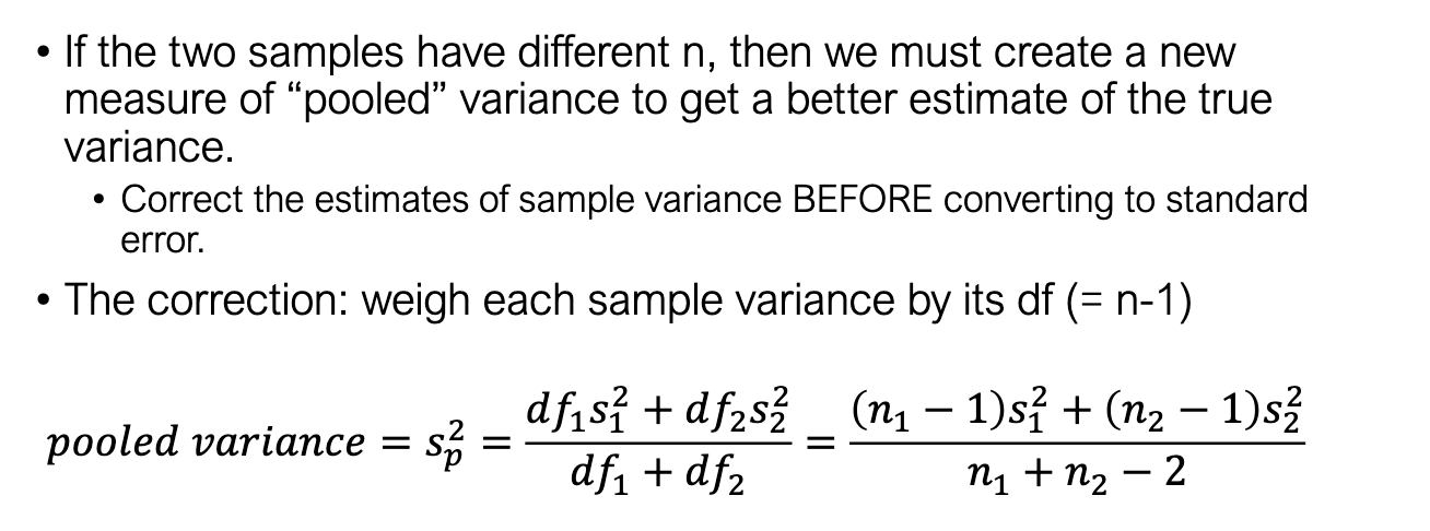 <ul><li><p>Unequal n → SE formula can overweight one group’s variance.</p></li><li><p>Solution: use <strong>pooled variance</strong> (weighted average of group variances).</p></li><li><p>Weights each variance by its df, giving fairer estimate of true variance.</p></li></ul><p>Formula:</p><img src="https://knowt-user-attachments.s3.amazonaws.com/950ba203-dd65-45c4-a962-16cbd70c7447.png" data-width="50%" data-align="center"><p></p>