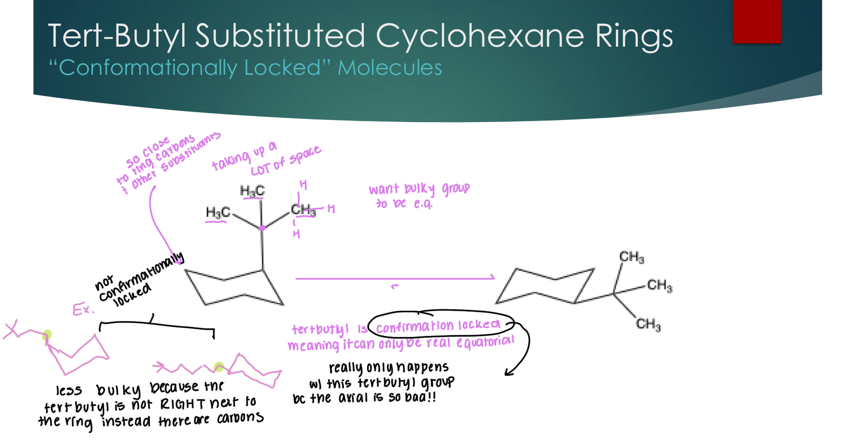 <p>“Conformationally Locked” Molecules</p><p>tertbutyl is confirmation locked, meaning it can only be equatorial, this really only happens with trtbutyl because the axial conformation is so incredibly unstable.&nbsp;</p><p>If there are more carbons attached to the ring and then the tertbutyl, it is not confirmationally locked</p>